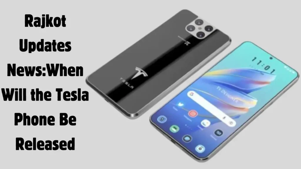 Rajkot Updates News:When Will the Tesla Phone Be Released?